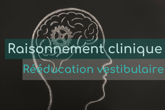 Rééducation vestibulaire en physiothérapie: raisonnement clinique